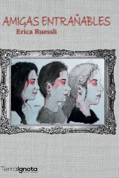 Erica Ruessli Amigas entrañables libro terra ignota ediciones