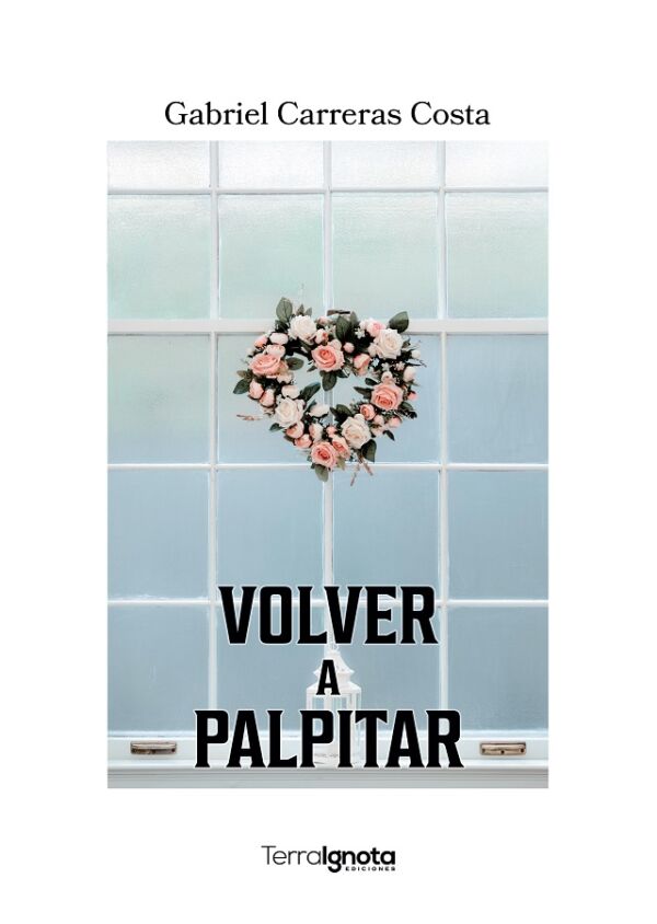 volver a palpitar - Gabriel Carreras Terra Ignota Ediciones