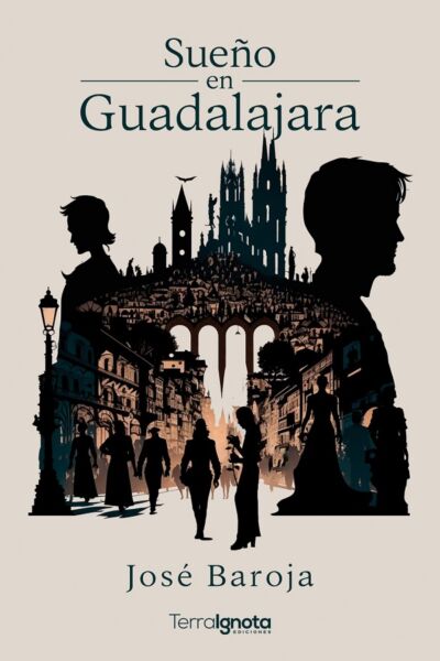 Sueño en Guadalajara José Baroja Terra Ignota Ediciones