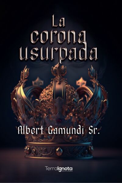 la corona usurpada Albert gamundi terra ignota ediciones