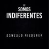 Le somos idiferentes portada - Gonzalo Riederer