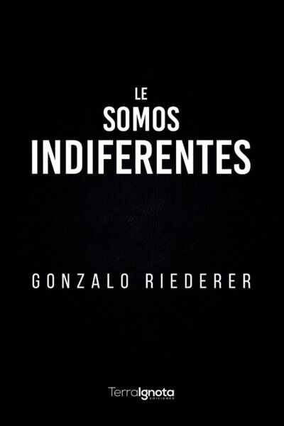 Le somos idiferentes portada - Gonzalo Riederer