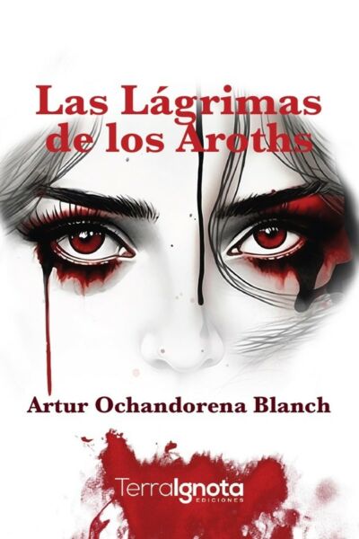 las lágrimas de los aroths, Artur Ochandorena, terra ignota ediciones