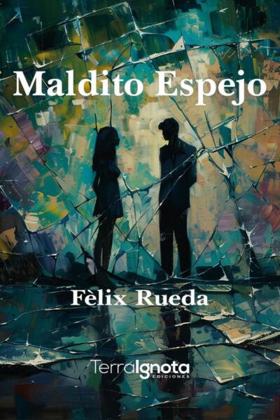 Maldito espejo, Felix Rueda, terra Ignota Ediciones