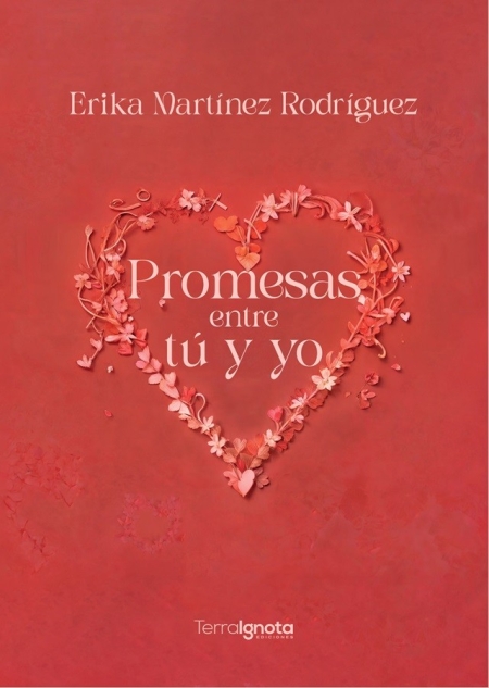 promesas entre tú y yo, Erika MArtínez, Terra Ignota Ediciones