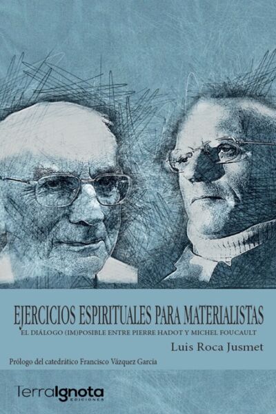 Ejercicios-espirituales-para-materialistas-El-diálogo-posible-entre-Pierre-Hadot-Michel-Foucault-luis-roca-jusmet